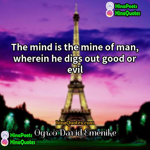 Ogwo David Emenike Quotes | The mind is the mine of man,